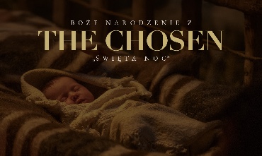 THE CHOSEN „Święta Noc” – zaproszenie na seans filmowy